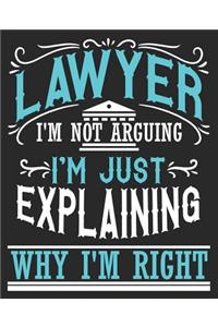 Lawyer I'm Not Arguing I'm Just Explaining Why I'm Right
