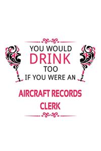 You Would Drink Too If You Were An Aircraft Records Clerk