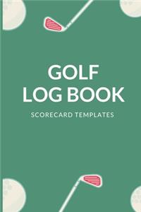 Golf Log Book Scorecard Templates: 6x9 - Track Your Game Stats I Scorecard Templates I Golf Golfer Gift I Record Log I Performance Tracking I Golfing Journal