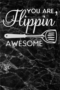 you are flippin awesome