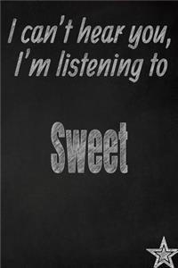 I Can't Hear You, I'm Listening to Sweet Creative Writing Lined Journal: Promoting Band Fandom and Music Creativity Through Journaling...One Day at a Time