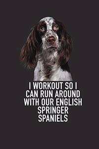 I Workout So I Can Run Around with Our English Springer Spaniels
