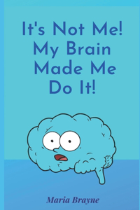 It's Not Me It's My Brain