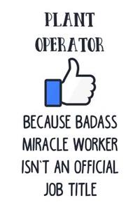 Plant Operator Because Badass Miracle Worker Isn't an Official Job Title