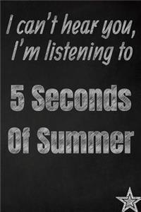 I can't hear you, I'm listening to 5 Seconds Of Summer creative writing lined journal
