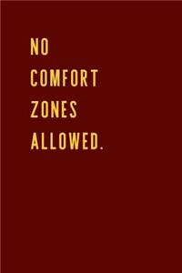 No Comfort Zones Allowed.