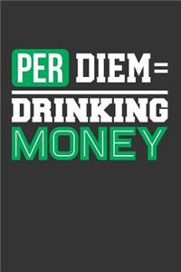 Per Diem = Drinking Money