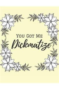 You Got me Dickmatize