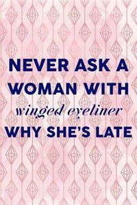 Never Ask A Woman With Winged Eyeliner Why She's Late