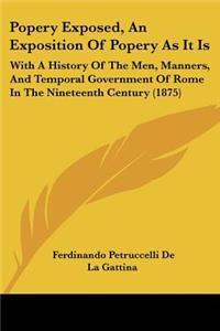Popery Exposed, An Exposition Of Popery As It Is