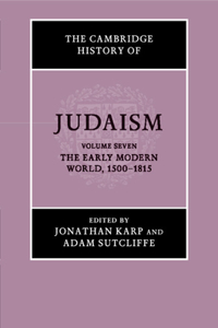 The Cambridge History of Judaism: Volume 7, The Early Modern World, 1500–1815