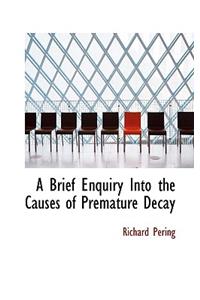 A Brief Enquiry Into the Causes of Premature Decay