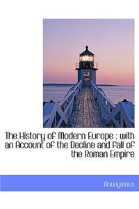 The History of Modern Europe: With an Account of the Decline and Fall of the Roman Empire