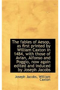 The Fables of Aesop, as First Printed by William Caxton in 1484, with Those of Avian, Alfonso and Po