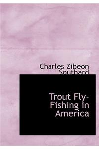 Trout Fly-Fishing in America