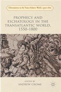 Prophecy and Eschatology in the Transatlantic World, 1550-1800
