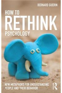 How to Rethink Psychology