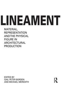 Lineament: Material, Representation and the Physical Figure in Architectural Production