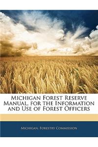 Michigan Forest Reserve Manual, for the Information and Use of Forest Officers
