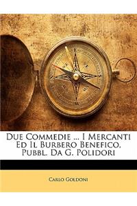 Due Commedie ... I Mercanti Ed Il Burbero Benefico, Pubbl. Da G. Polidori