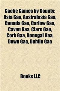 Gaelic Games by County: Asia Gaa, Australasia Gaa, Canada Gaa, Carlow Gaa, Cavan Gaa, Clare Gaa, Cork Gaa, Donegal Gaa, Down Gaa, Dublin Gaa