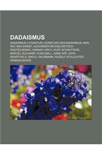 Dadaismus: Dadaismus (Literatur), Kunstler Des Dadaismus, Man Ray, Max Ernst, Alexander Michailowitsch Rodtschenko, Hannah Hoch