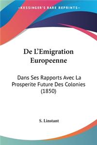 De L'Emigration Europeenne: Dans Ses Rapports Avec La Prosperite Future Des Colonies (1850)