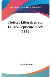 Notices Litteraires Sur Le Dix-Septieme Siecle (1859)