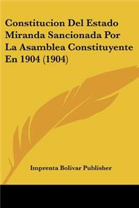 Constitucion del Estado Miranda Sancionada Por La Asamblea Constituyente En 1904 (1904)