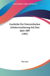 Geschichte Der Osterreichischen Arbeiterversicherung Seit Dem Jahre 1889 (1905)