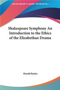 Shakespeare Symphony an Introduction to the Ethics of the Elizabethan Drama