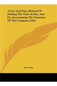 A New and Easy Method of Finding the Time at Sea, and for Ascertaining the Variation of the Compass (1865)