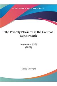 The Princely Pleasures at the Court at Kenelwoorth