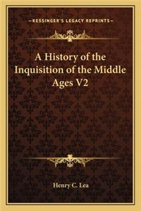 History of the Inquisition of the Middle Ages V2