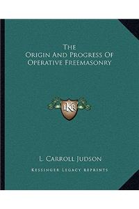 The Origin and Progress of Operative Freemasonry