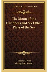 The Moon of the Caribbees and Six Other Plays of the Sea