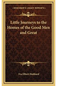 Little Journeys to the Homes of the Good Men and Great