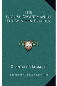 The English Sportsman in the Western Prairies