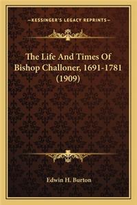 Life and Times of Bishop Challoner, 1691-1781 (1909) the Life and Times of Bishop Challoner, 1691-1781 (1909)