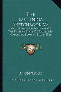 The East India Sketchbook V2 the East India Sketchbook V2