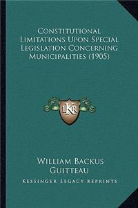 Constitutional Limitations Upon Special Legislation Concerning Municipalities (1905)