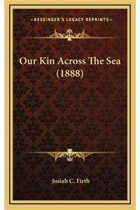 Our Kin Across the Sea (1888)