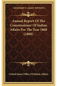 Annual Report Of The Commissioner Of Indian Affairs For The Year 1868 (1868)