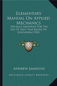 Elementary Manual on Applied Mechanics