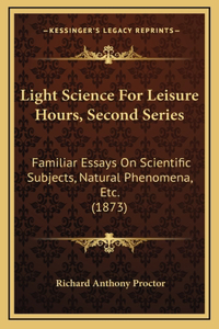 Light Science for Leisure Hours, Second Series