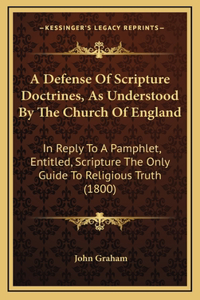 A Defense Of Scripture Doctrines, As Understood By The Church Of England