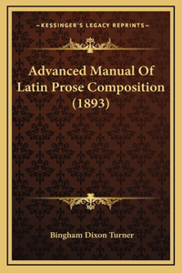 Advanced Manual Of Latin Prose Composition (1893)