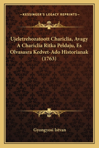 Ujeletrehozatoott Chariclia, Avagy A Chariclia Ritka Peldaju, Es Olvasasra Kedvet-Ado Historianak (1763)