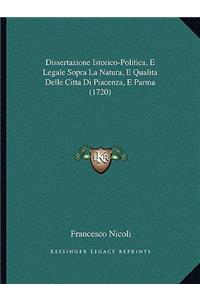 Dissertazione Istorico-Politica, E Legale Sopra La Natura, E Qualita Delle Citta Di Piacenza, E Parma (1720)