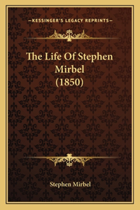 The Life Of Stephen Mirbel (1850)